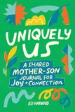 Uniquely Us: Mother & Son: 100+ Prompts to Build Trust, Share Joy, and Connect with Preteen and Teen Boys: 5