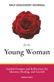 Self-Discovery Journal for the Young Woman: Guided Prompts and Reflections for Identity, Healing, and Growth