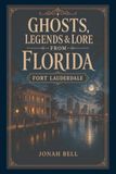 Ghosts, Legends & Lore from Florida: Fort Lauderdale