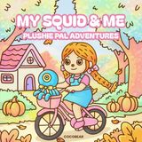 My Squid & Me: Plushie Pal Adventures