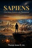 SAPIENS Une brève histoire de l'humanité: L'histoire radicale de la façon dont une espèce a pris le pouvoir. et presque ruiner le monde