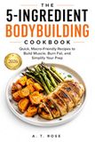 The 5-Ingredient Bodybuilding Cookbook