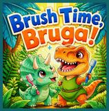 Brush Bruga Brush Time, Bruga!: A Triceratops Tale About Brushing Teeth