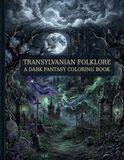 Transylvanian Folklore Vampire Legends, Strigoi and Dark Carpathian Creatures Coloring Book for Adults
