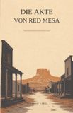 Die Akte von Red Mesa: Eine illustrierte Western-Noir-Erzählung