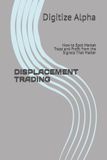 Displacement Trading: How to Spot Market Traps and Profit from the Signals That Matter