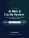 AI Risk & Clarity System: A Practical Framework to Verify AI Outputs and Make Better Decisions