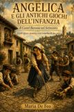 ANGELICA E GLI ANTICHI GIOCHI DELL’INFANZIA: A Castel Baronia nel Settecento Giochi poveri, fantasia e vita contadina di una volta