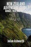 New Zealand Adventure Guide: Bungee, Trek, and Kayak