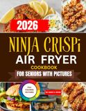 2026 Ninja 2026 NINJA CRISPI AIR FRYER COOKBOOK FOR SENIORS WITH PICTURES