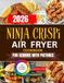 2026 Ninja 2026 NINJA CRISPI AIR FRYER COOKBOOK FOR SENIORS WITH PICTURES