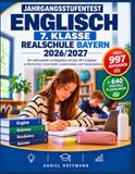 Jahrgangsstufentest Englisch 7. Klasse Realschule Bayern 2026/2027: Der umfassende Lernbegleiter mit über 997 Aufgaben zu Wortschatz, Grammatik, Leseverstehen und Textproduktion