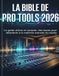 La Bible de Pro Tools 2026