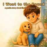 I Went to the Pound: a gentle story about finding a forever friend