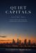 Quiet Independently Published Quiet Capitals: Property, Residency and Luxury Living in London, France, Dubai and Marrakech Paperback