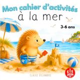 Mon cahier d'activités à la mer: Des jeux, des coloriages et plein de découvertes au bord de la mer - Labyrinthes, coloriages, jeux d'observation, énigmes et puzzles pour les petits de 3 à 6 ans