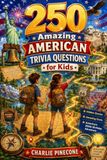 250 Amazing American Trivia Questions for Kids: Fun Facts, Hidden Stories, and Patriotic USA History for America's 250th Anniversary