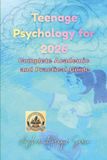Teenage Psychology for 2026: Complete Academic and Practical Guide