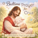 A Bedtime Prayer for Cruz: A Calming Bedtime Prayer for Little Hearts