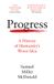Progress: William Collins Progress: A History of Humanity’s Worst Idea