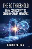 The Libri GmbH The 6G Threshold: From Connectivity to Decision-Driven Networks Paperback