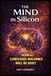 The Mind In Silicon: How Conscious Machines Will Be Built