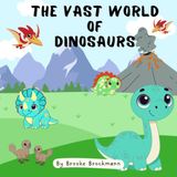 The Vast World of Dinosaurs