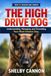 The High Drive Dog: Understanding, Managing, and Channeling Your Most Intense Dog