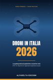 Droni in Italia 2026: Patentino A1/A3 e A2, esame ENAC, regole di volo e assicurazione: la guida pratica aggiornata al regolamento europeo