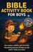 Bible Activity Book for Boys: Fun Puzzles, Games, and Activities That Bring Heroes of Faith to Life