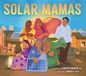 Solar Mamas: The Story of Sanjit 'Bunker' Roy and the Grandmothers Who Became Solar Engineers