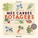 Mes carrés potagers: Planifier et cultiver au fil des saisons