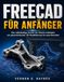FREECAD FÜR ANFÄNGER: Der vollständige Schritt-für-Schritt-Leitfaden zur parametrischen 3D-Modellierung für neue Benutzer