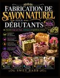 FABRICATION Libri GmbH FABRICATION DE SAVON NATUREL POUR DÉBUTANTS 2026