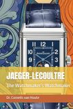 JAEGER-LECOULTRE: The Watchmaker’s Watchmaker