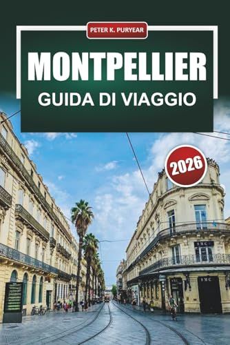 MONTPELLIER Guida di viaggio 2026