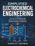 Simplified Electrochemical Engineering: The Practical Handbook with Worked Examples for Engineers, Students & Battery Professionals