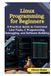 Linux Libri GmbH Linux Programming for Beginners: A Practical Guide to Command Line Tools, C Programming, Debugging, and Software Building