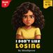 I Don’t Like Losing: An Illustrated Story to Help Kids Handle Losing, Build Confidence, and Develop a Positive Attitude