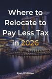 Where to Relocate to Pay Less Tax in 2026: A complete comparison of 13 countries: taxes, cost of living, residency and opportunities
