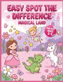 Easy Spot the Difference, Magical Land for Kids Ages 3–5: 70 Colorful Picture Puzzles with Princesses, Fairies, Unicorns & Friendly Dragon