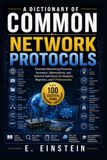 A Libri GmbH A Dictionary of Common Network Protocols: Essential Networking Protocols, Acronyms, Abbreviations, and Technical Definitions for Students, Beginners,