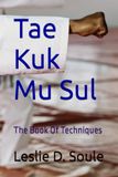 Tae Kuk Mu Sul: The Book Of Techniques