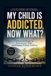 MY Independently Published My Child Is Addicted, Now What?