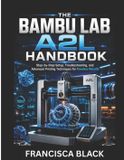 THE Bambu Lab The Bambu Lab A2l Handbook
