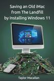 Saving an Old iMac from the Landfill by Installing Windows 11: A Practical Guide to Legacy Hardware with AI-Assisted Troubleshooting