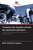 Transport Editions Notre Savoir Transport des produits extraits des gisements pétroliers