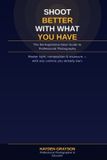 SHOOT Independently Published Shoot Better with What You Have Paperback