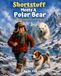 Shortstuff Shortstuff Meets a Polar Bear: An Accidental Adventure