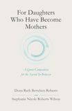 For Daughters Who Have Become Mothers: A Quiet Companion for the Sacred In-Between